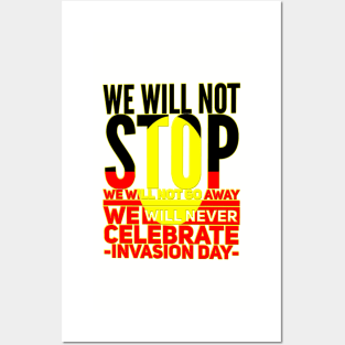 We will not stop we will not go away we will never celebrate Australia Day Posters and Art